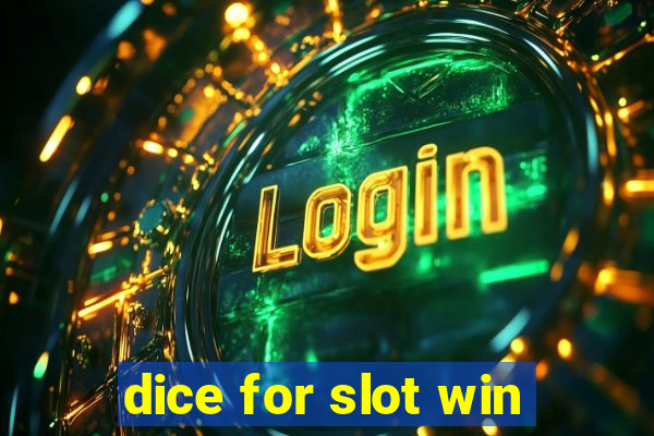 dice for slot win