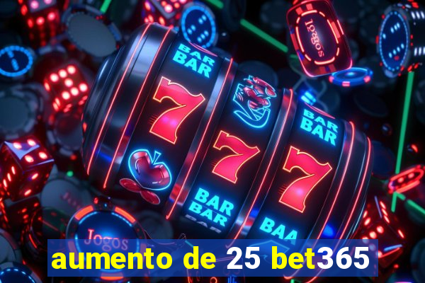 aumento de 25 bet365