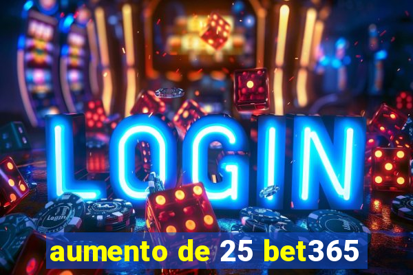 aumento de 25 bet365