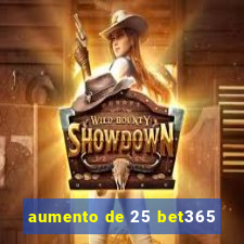 aumento de 25 bet365