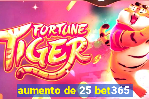 aumento de 25 bet365