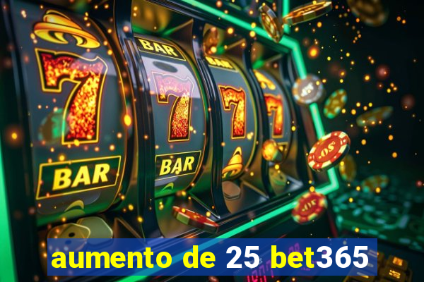 aumento de 25 bet365