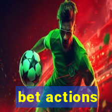 bet actions