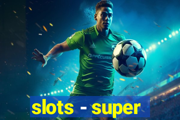 slots - super