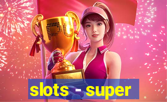 slots - super