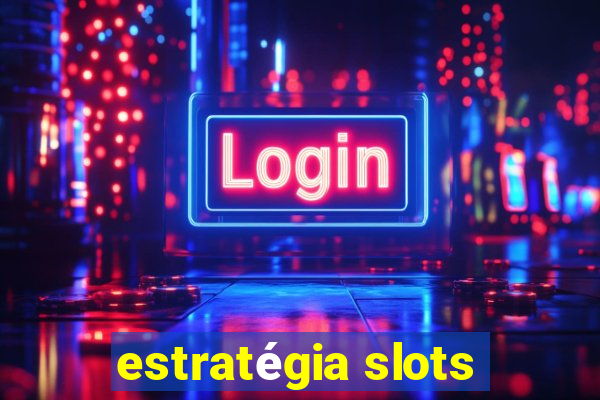 estratégia slots