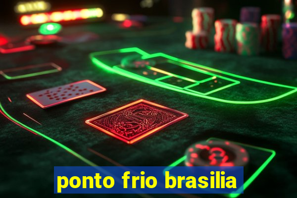 ponto frio brasilia