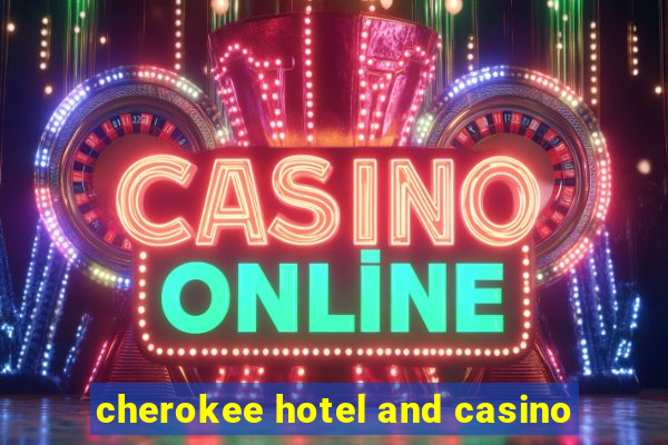 cherokee hotel and casino