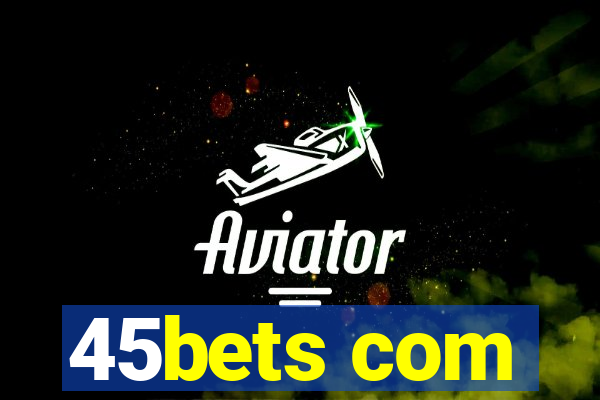 45bets com