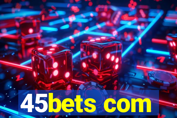 45bets com