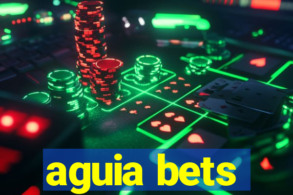 aguia bets