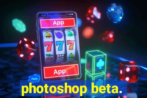 photoshop beta.