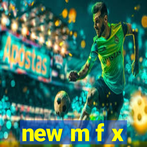 new m f x