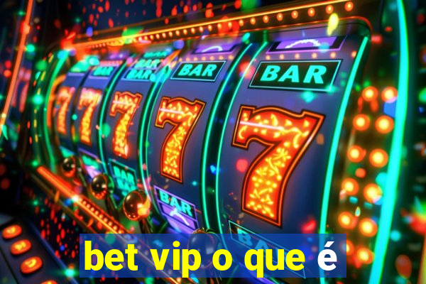 bet vip o que é