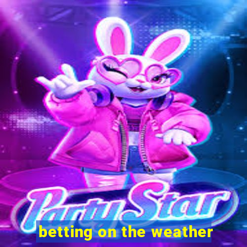 betting on the weather