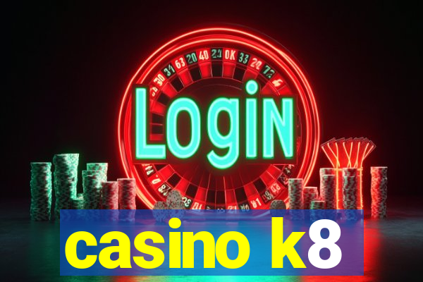 casino k8