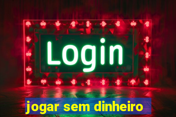 jogar sem dinheiro