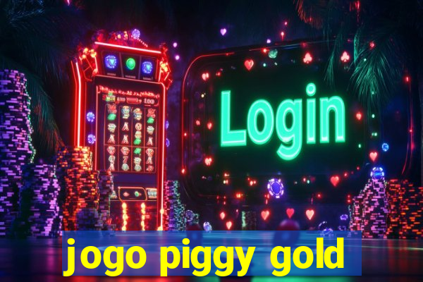 jogo piggy gold