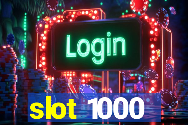 slot 1000