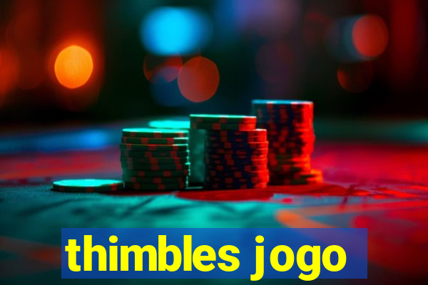 thimbles jogo