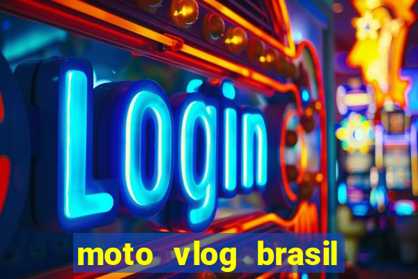 moto vlog brasil dinheiro infinito