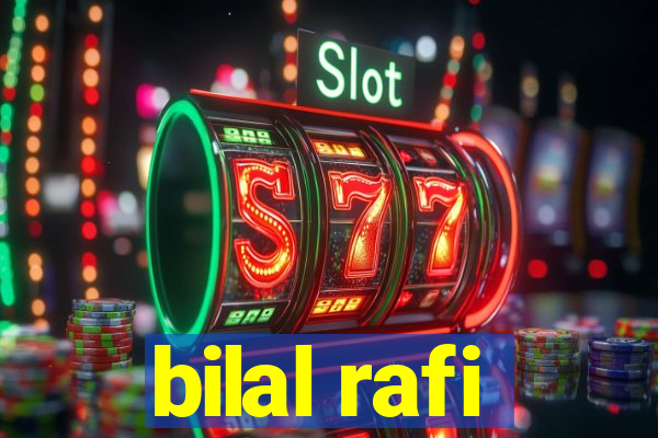 bilal rafi