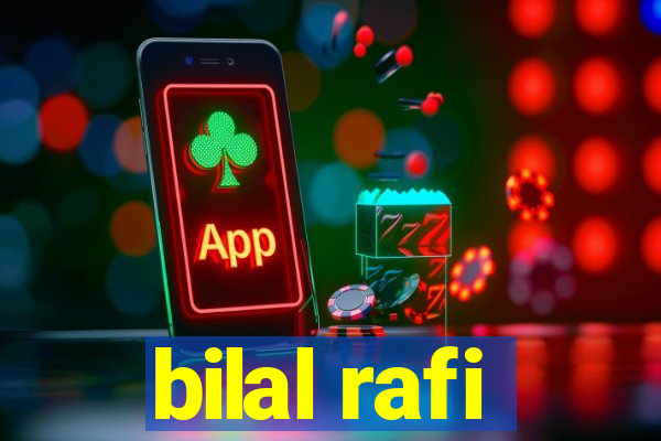 bilal rafi