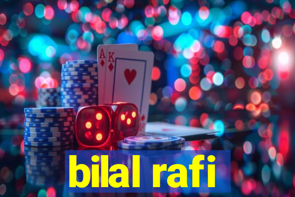 bilal rafi