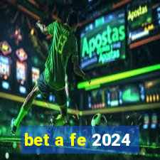 bet a fe 2024