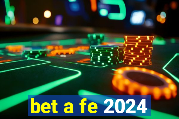 bet a fe 2024