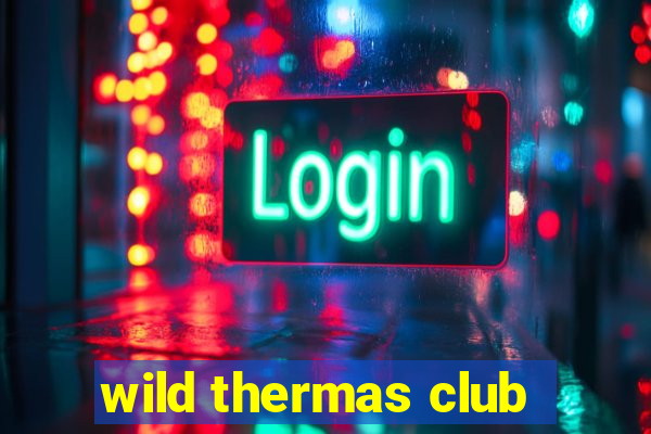 wild thermas club