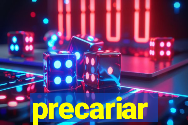 precariar