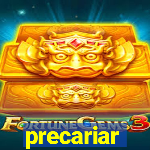 precariar