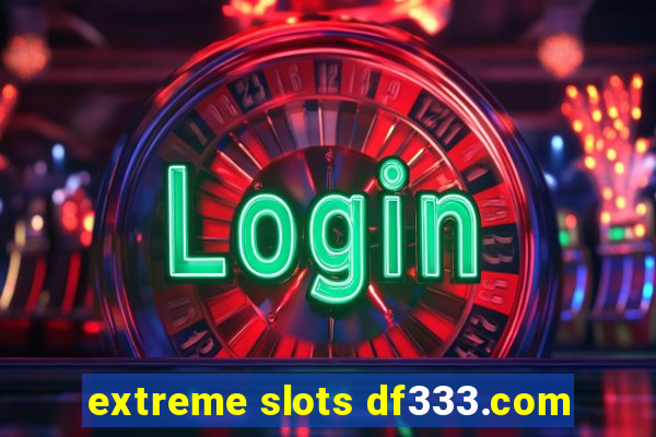 extreme slots df333.com