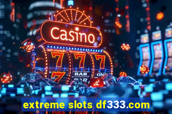 extreme slots df333.com