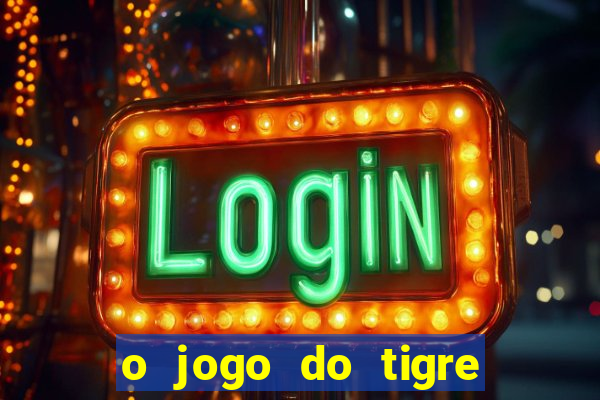 o jogo do tigre paga mesmo