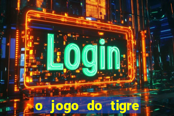 o jogo do tigre paga mesmo