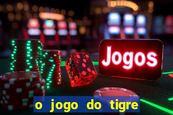 o jogo do tigre paga mesmo