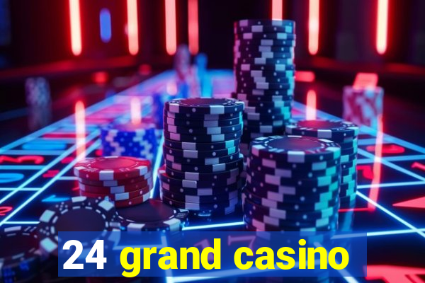 24 grand casino