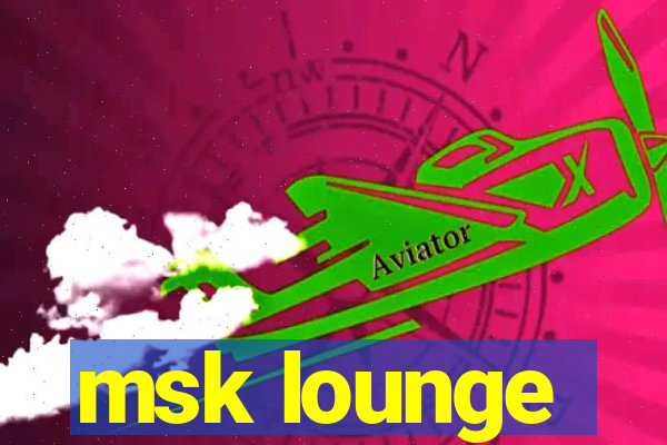 msk lounge