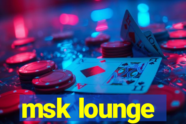 msk lounge