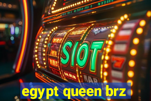 egypt queen brz