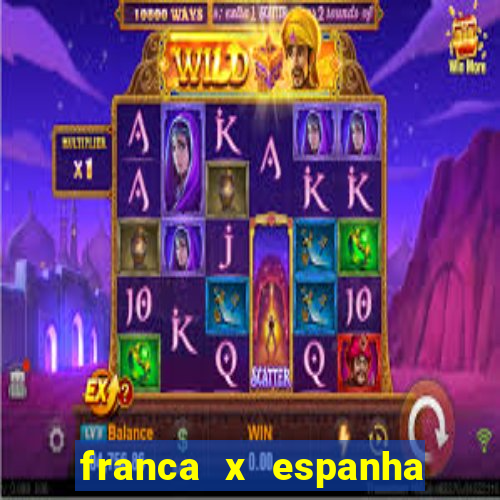 franca x espanha onde assistir