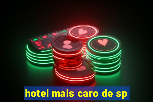 hotel mais caro de sp