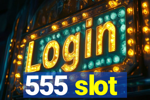 555 slot