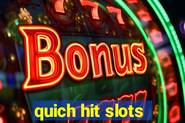 quich hit slots