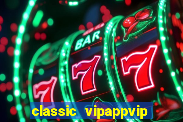 classic vipappvip slots 2022