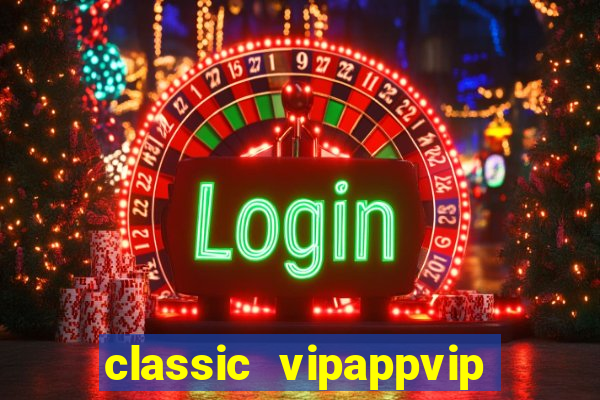 classic vipappvip slots 2022