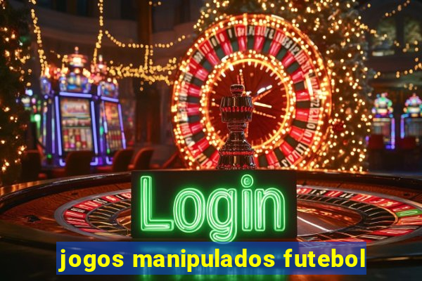 jogos manipulados futebol