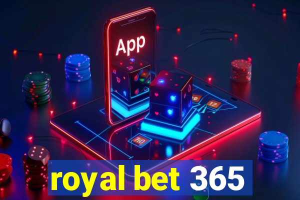 royal bet 365